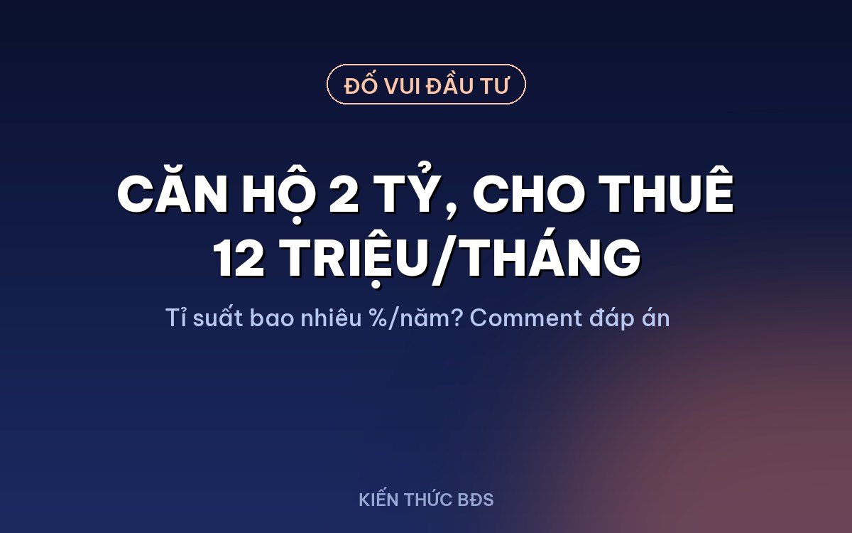 Tự Tính Tỉ Suất Cho Thuê Trong 5 Phút — Đừng Để Bảng Tính Đẹp Dẫn Dắt